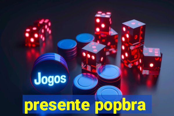 presente popbra